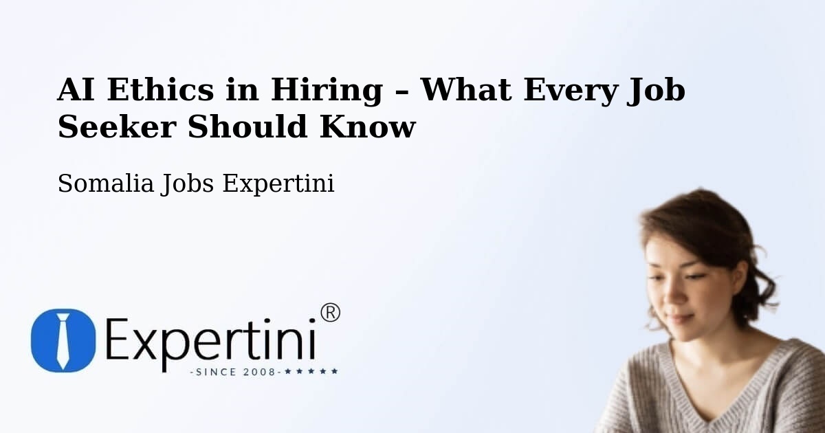 AI Ethics in Recruitment & Hiring – Eyl - Eyl, Somalia Jobs Expertini