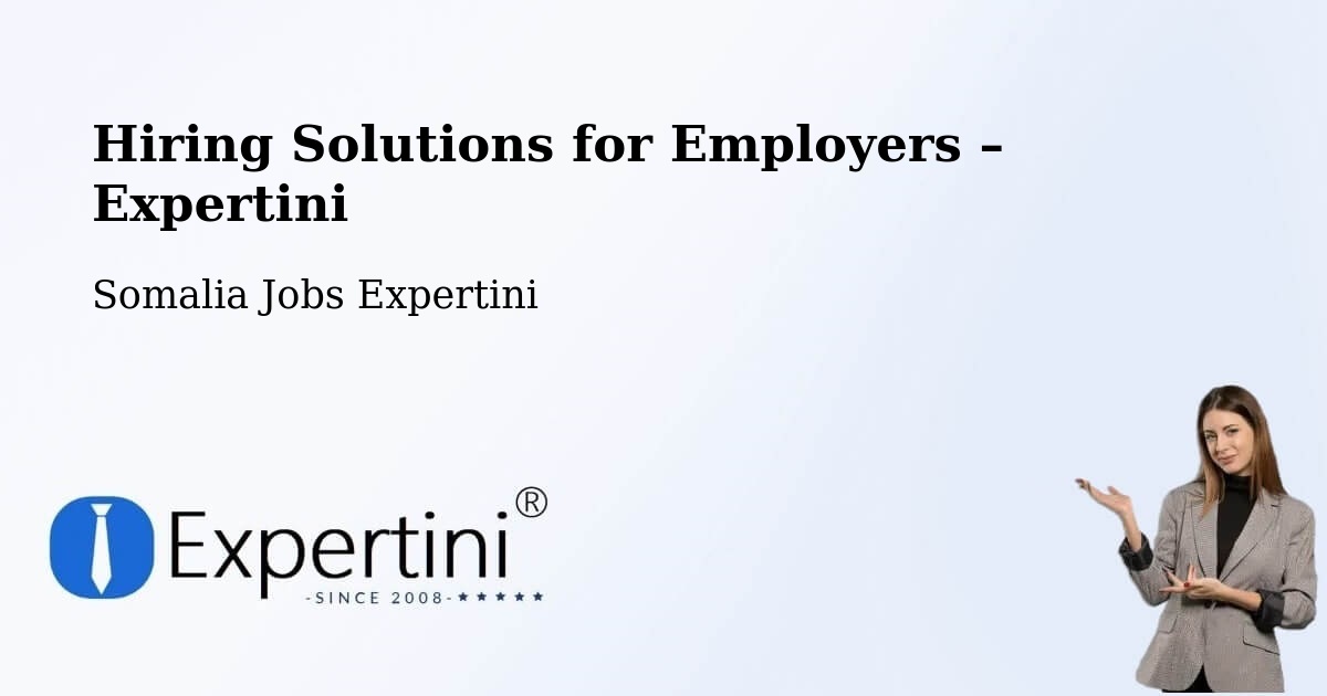 Hiring Solutions for Employers in Eyl - Eyl, Somalia Jobs Expertini