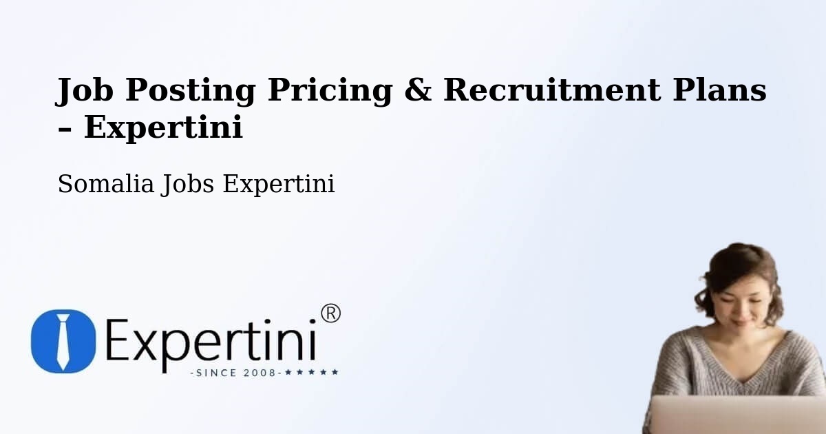 Job Posting Pricing & Recruitment Plans – Eyl - Eyl, Somalia Jobs Expertini